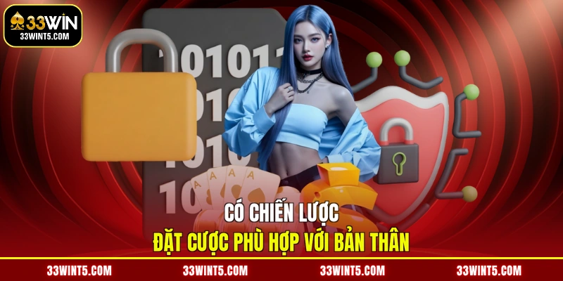 Có chiến lược đặt cược phù hợp với bản thân