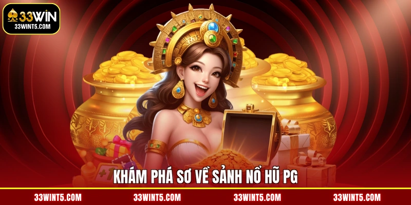 Khám phá sơ về sảnh nổ hũ PG