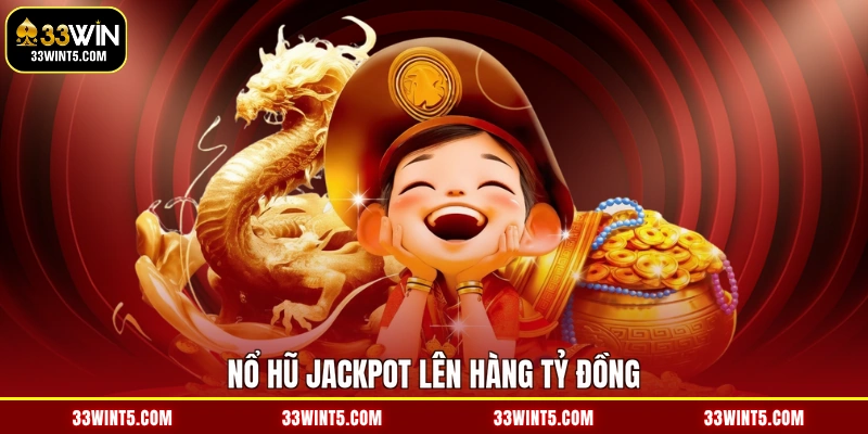 Nổ hũ jackpot lên hàng tỷ đồng